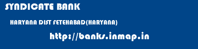 SYNDICATE BANK  HARYANA DIST FETEHABAD(HARYANA)    banks information 